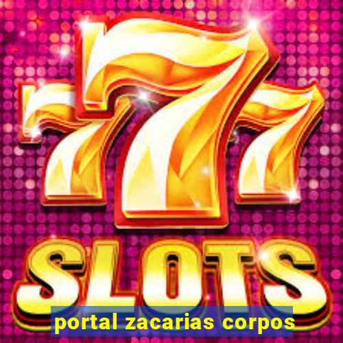 portal zacarias corpos